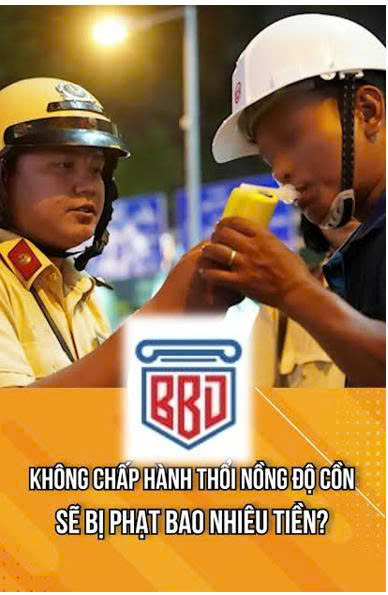 Không chấp hành thổi nồng độ cồn phạt bao nhiêu?